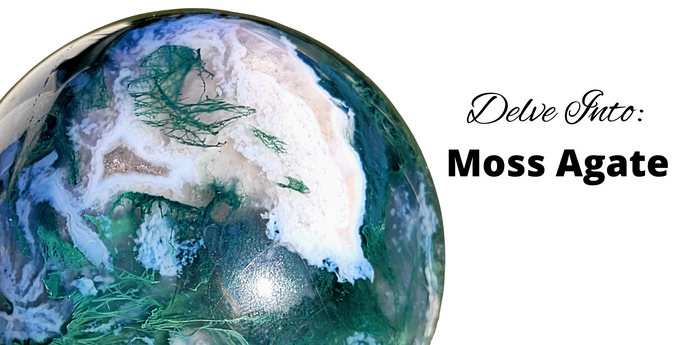 Delve Into: Moss Agate